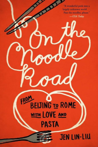 Jen Lin-Liu - On the Noodle Road: From Beijing to Rome, with Love and Pasta