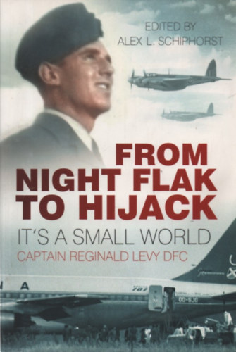 Reginald Levy - From Night Flak to Hijack: It's a Small World