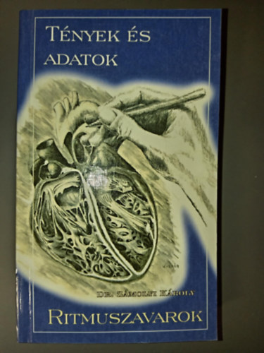 Dr. Dr. Makara Mih�ly  Z�molyi K�roly (szerk.), Dr. Tenczer J�zsef (lektor) - Ritmuszavarok - T�nyek �s adatok