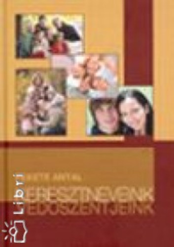 Dr. Fekete Antal  (szerk.) - Keresztneveink, vdszentjeink