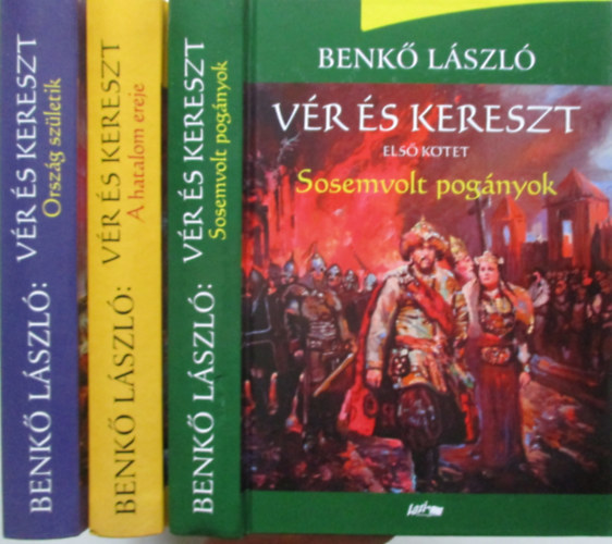 Benk Lszl - Vr s kereszt sorozat 1-3. (Sosemvolt pognyok, Orszg szletik, A hatalom ereje)