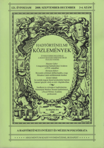Cskvry Ferenc  (fszerk.) - Hadtrtnelmi kzlemnyek - 2008. szeptember-december (121. vf. 3-4. szm)