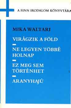 Mika Waltari - Virgzik a fld-Ne legyen tbb holnap-Ez meg sem trtnhet-Aranyhaj