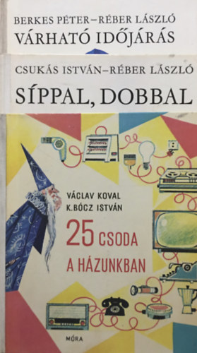 Berkes Pter-Rber Lszl, Vclav-K. Bcz Istvn Koval, Csuks Istvn - 25 csoda a hzunkban + Sppal, dobbal + Vrhat idjrs (3 ktet, Blcs Bagoly)