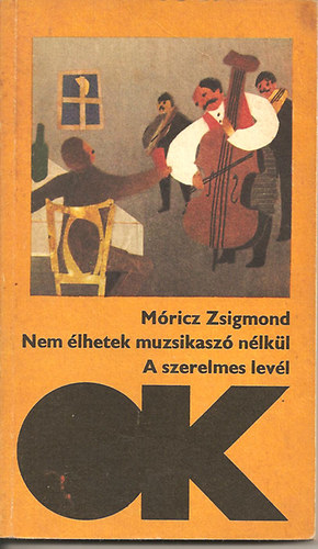 Mricz Zsigmond - Nem lhetek muzsikasz nlkl - A szerelmes levl (Olcs knyvtr)