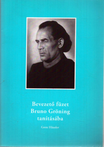 Grete Hausler - Bevezet� f�zet Bruno Gr�ning tan�t�s�ba