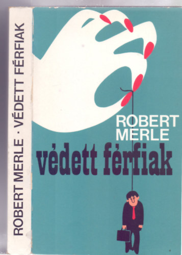 Robert Merle - V�dett f�rfiak (Les hommes prot�g�s)
