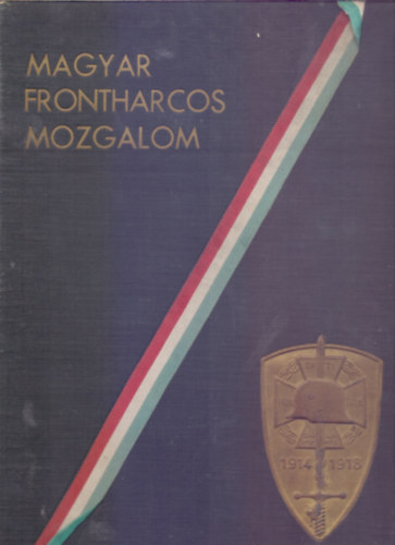 rtk s szerkesztettk: vitz Mmdoky Sndor - Farag Lszl - Magyar Frontharcos Mozgalom 1914-1918
