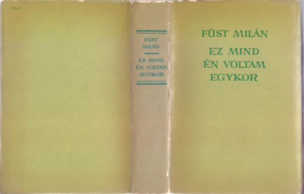Fst Miln - Ez mind n voltam egykor (I. rsz: Ez mind n voltam egykor /Feljegyzsek az t mentn/ II. rsz:Hbi-Szdi kzdelmeinek knyve)