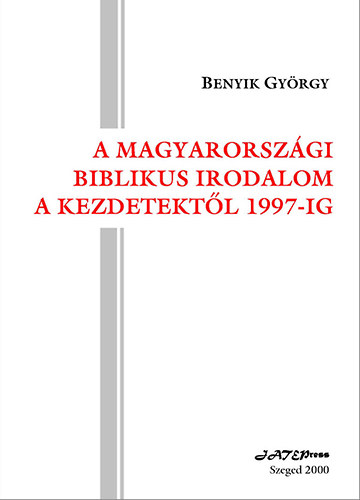 Benyik Gyrgy - A magyarorszgi biblikus irodalom a kezdetektl 1997-ig