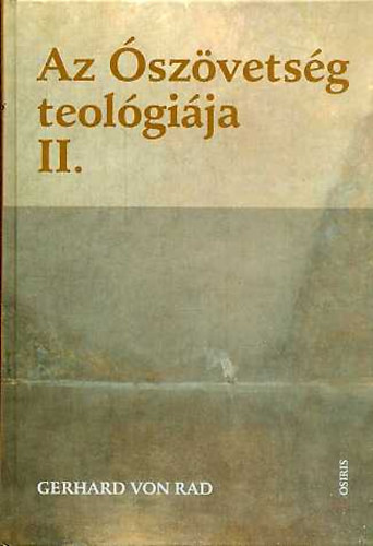 Gerhard von Rad - Az ószövetség teológiája II. Izráel prófétai hagyományainak teológiája