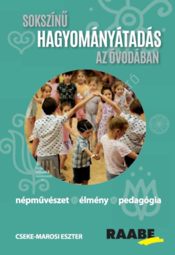 Cseke-Marosi Eszter - Sokszínű hagyományátadás az óvodában