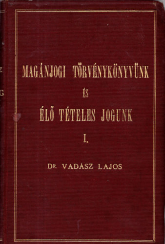 Dr.Vadsz Lajos - Magnjogi trvnyknyvnk s l tteles jogunk I.