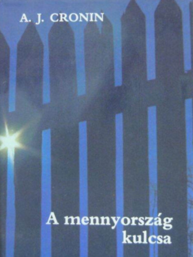 A. J. Cronin - A mennyország kulcsa (The keys of the Kingdom)