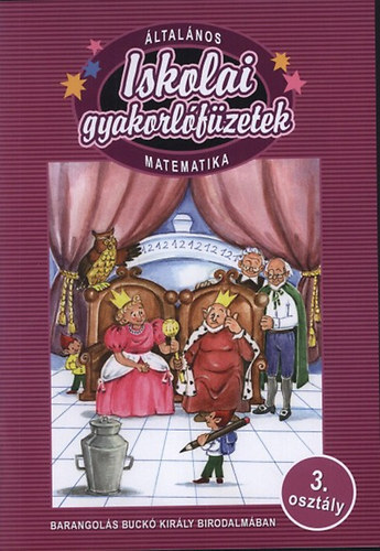 Cspnyi Anik - ltalnos iskolai gyakorlfzetek - Matematika - 3. osztly - Barangols Buck kirly birodalmban