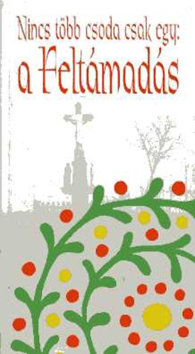 Míves Kézmíves Kht. - Nincs több csoda csak egy: a feltámadás (húsvéti történetek)