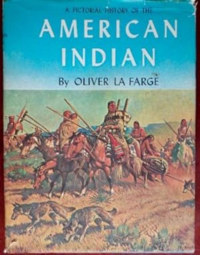 Oliver La Farge - A pictorial history of the american indian