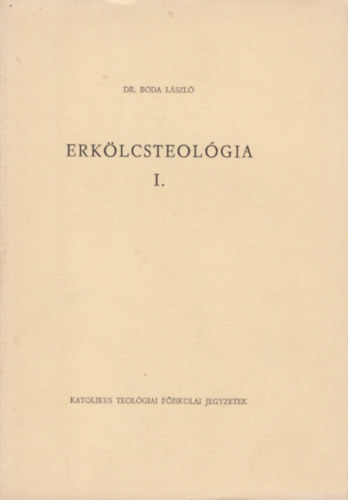 Dr. Boda Lszl - Erklcsteolgia I.
