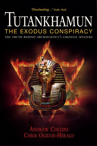 Chris Ogilvie-Herald Andrew Collins - Tutankhamun: The Exodus Conspiracy: The Truth Behind Archaeology's Greatest Mystery