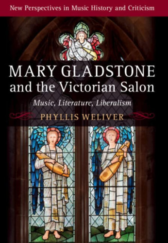 Phyllis Weliver - Mary Gladstone and the Victorian Salon (Music, Literature, Liberalism)