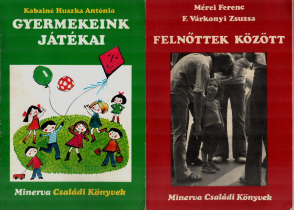 Kabain Huszka Antnia Mrei Ferenc-F. Vrkonyi Zsuzs - 2 db Minerva Csaldi Knyvek egytt: Gyermekeink jtka, Felnttek kztt.