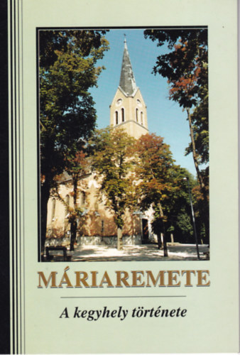 M�riaremete - a kegyhely t�rt�nete