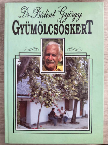 Dr. Dr. Tomcsányi Pál, Dr. Balázs Klára, Apjok Ferencné Bálint György (szerk.) - Gyümölcsöskert - Javított kiadás (Az előkészítő munkákról, a gyümölcstermesztő szerszámairól és anyagairól / A gyümölcsöskert növényeiről / A gyümölcsöskert berendezéseiről, gondozásáról)
