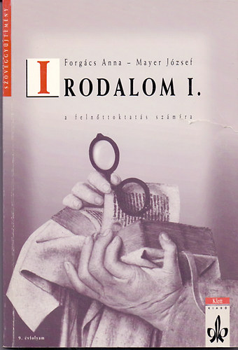 Forgács Anna; Mayer József - IRODALOM I. SZÖVEGGYŰJTEMÉNY A FELNŐTTOKTATÁS SZÁMÁRA MK-6614206