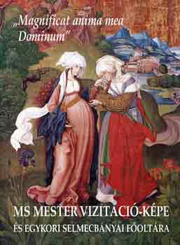 "Magnificat anima mea Dominum"- M. S. mester vizitci-kpe s egykori Selmecbnyai foltra