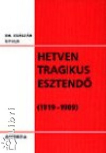 Cs�sz�r Gyula - Hetven tragikus esztend� (1919-1989)