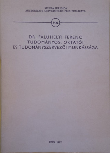 Dr. dm Antal  (szerk.) - Dr. Faluhegyi Ferenc tudomnyos, oktati s tudomnyszervezi munkssga