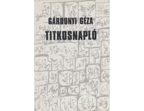 SZERZ Grdonyi Gza SZERKESZT cs Margit Z. Szalai Sndor - Titkosnapl   Napl 1915-1922 - Mesterknyv - Eligazt Grdonyi titkosrsos feljegyzseinek olvasshoz