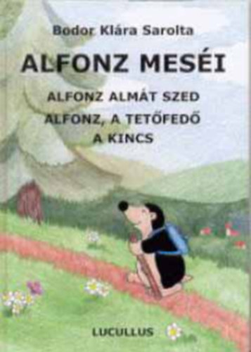 Bodor Kl�ra Sarolta - Alfonz mes�i II. - Alfonz alm�t szed - Alfonz, a tet�fed� - A kincs