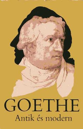 Johann Wolfgang von Goethe - Antik �s modern - Antol�gia a m�v�szetekr�l