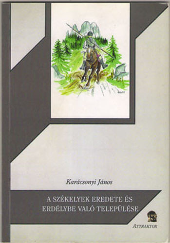 Karcsonyi Jnos - A szkelyek eredete s Erdlybe val teleplse