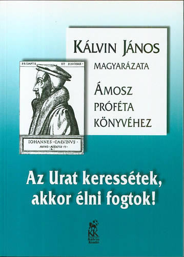 Klvin Jnos - Az Urat keresstek, akkor lni fogtok!