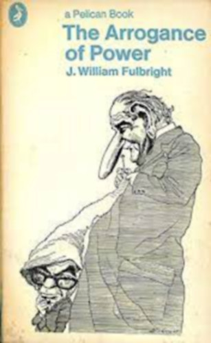J. William Fulbright - The Arrogance of Power