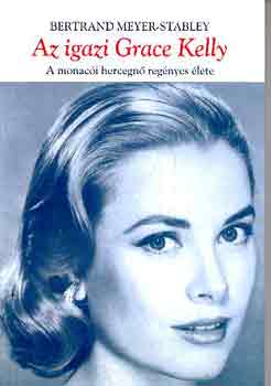 Bertrand Meyer-Stabley - Az igazi Grace Kelly