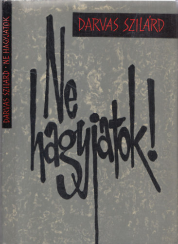 Darvas Szil�rd - Ne hagyjatok!
