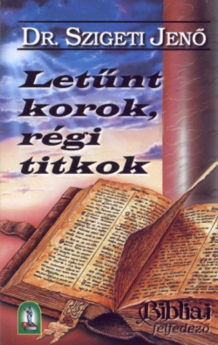 Dr. Szigeti Jen� - Let�nt korok, r�gi titkok - Bibliai felfedez� (1-2. r�sz egybek�tve)