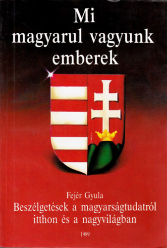 Fejr Gyula - Mi magyarul vagyunk emberek