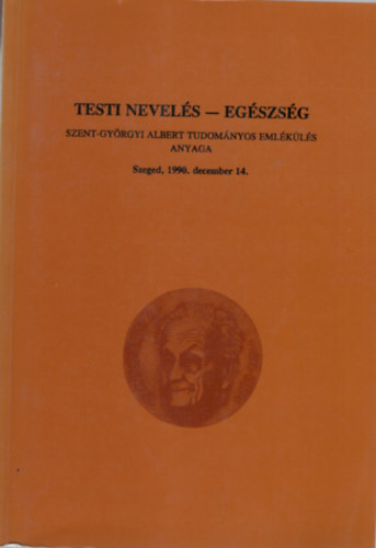 Dr. Zalls Andor - Testi nevels- egszsg Szent-Gyrgyi Albert Tudomnyos Emlkls anyaga - Szeged, 1990. december 14.