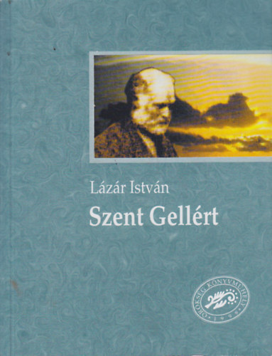 Lázár István - Szent Gellért - Ősmagyar regény