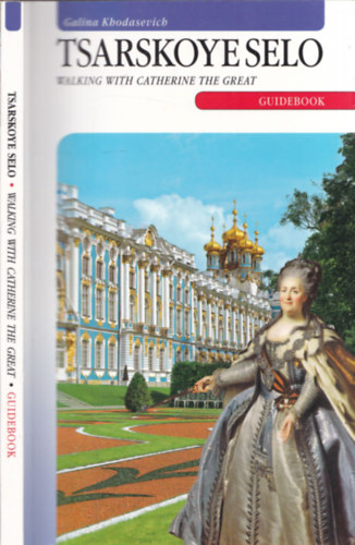 Galina Khodasevich - Tsarskoye Selo - Walking with Catherine the Great (guidebook)