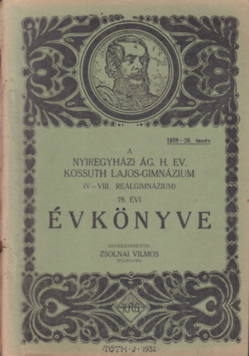 Zsolnai Vilmos  (szerk.) - A Nyregyhzi g. H. Ev. Kossuth Lajos Gimnzium (V-VIII. o. relgimnzium) 78. vi vknyve (1938-39. tanv)