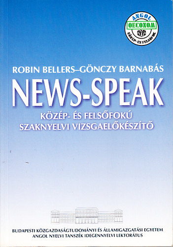 Robin Bellers; Gnczy Barnabs - News-Speak (Kzp- s felsfok szaknyelvi vizsgafelkszt)