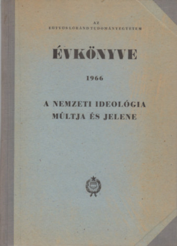 Szkely Gyrgy  (szerk.) Balogh Sndor (szerk.) - Az Etvs Lornd Tudomnyegyetem vknyve 1966 - A nemzeti ideolgia mltja s jelene
