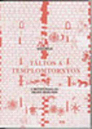 Sisa B�la - T�ltos a templomtornyon (A magyar �svall�s eml�ke Erd�lyben)