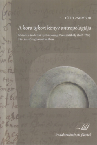 Tth Zsombor - A kora jkori knyv antropolgija - Kziratos irodalmi nyilvnossg Cserei Mihly (1667 - 1756) rs- s szveghasznlatban
