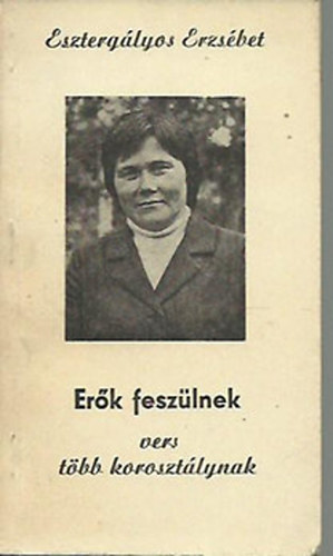 Eszterg�lyos Erzs�bet - Er�k fesz�lnek - vers t�bb koroszt�lynal